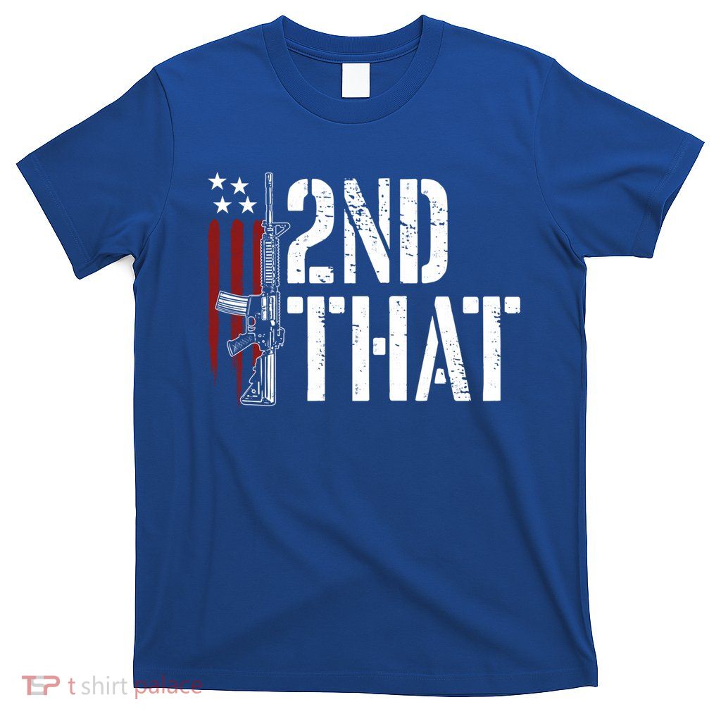 I 2nd That Second Adt Gun Rights Ar15 Owner Patriotic Gift T-Shirt