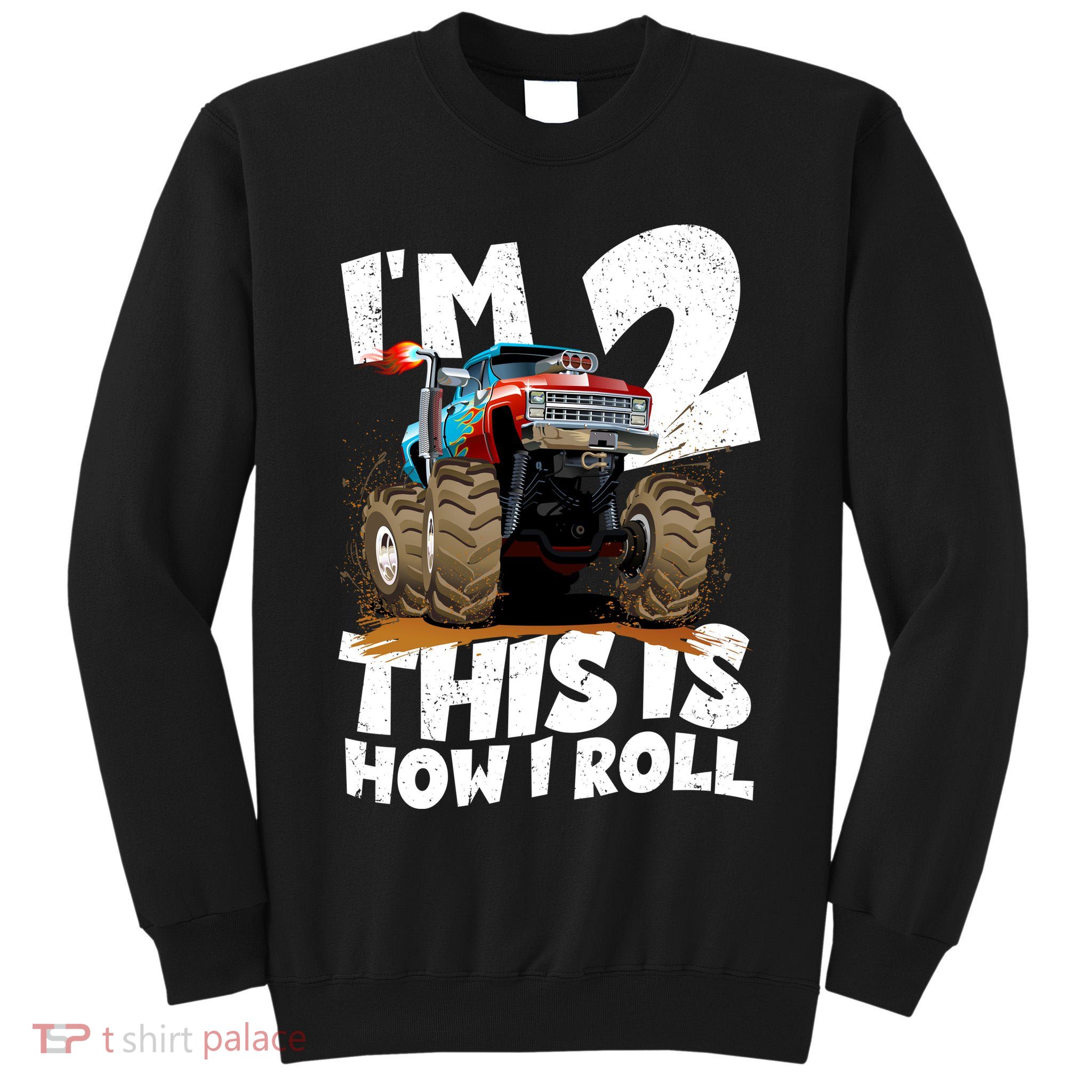 I'm 2 Two This Is How I Roll Monster Truck 2nd Birthday Tall Sweatshirt
