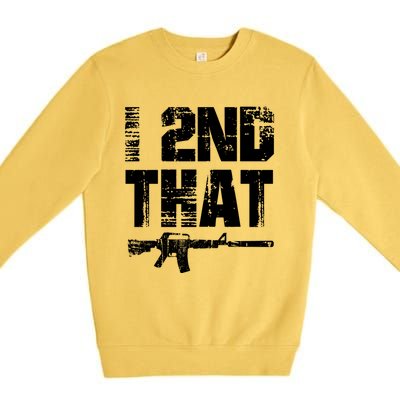 I 2nd That Pro Gun American Patriotic Second Adt Meaningful Gift Premium Crewneck Sweatshirt