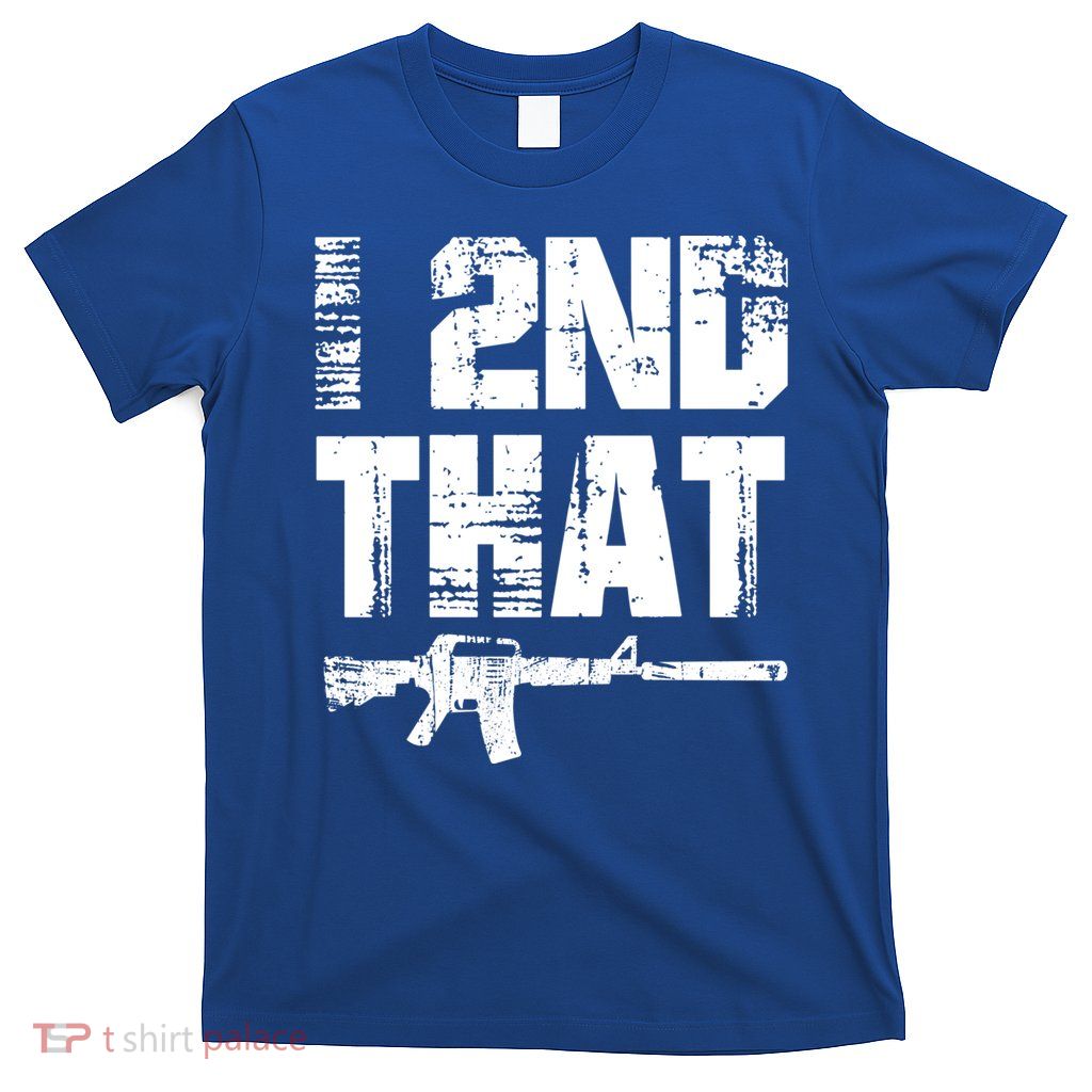 I 2nd That Pro Gun American Patriotic Second Adt Meaningful Gift T-Shirt
