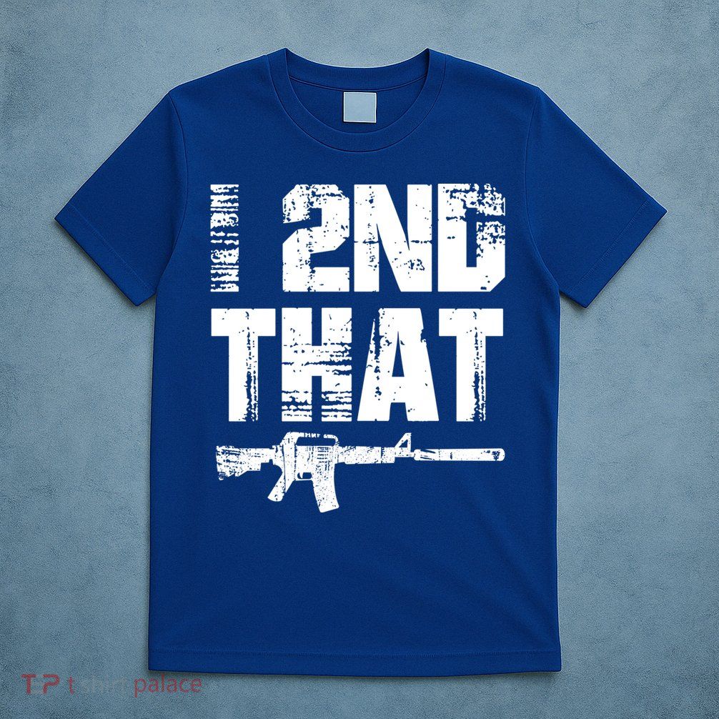 I 2nd That Pro Gun American Patriotic Second Adt Meaningful Gift T-Shirt