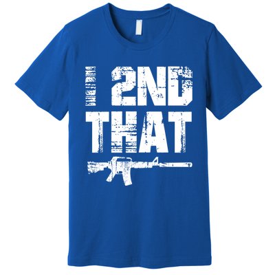 I 2nd That Pro Gun American Patriotic Second Adt Meaningful Gift Premium T-Shirt