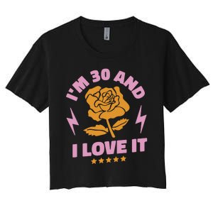 I'm 30 And I Love It 30th Birthday Gift Women's Crop Top Tee