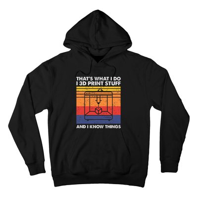 I 3d Print Stuff And I Know Things Funny 3d Printer Owner Hoodie