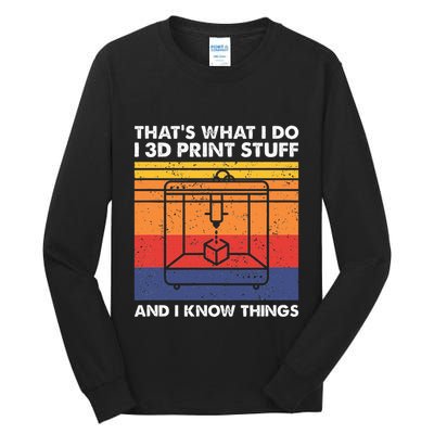 I 3d Print Stuff And I Know Things Funny 3d Printer Owner Tall Long Sleeve T-Shirt