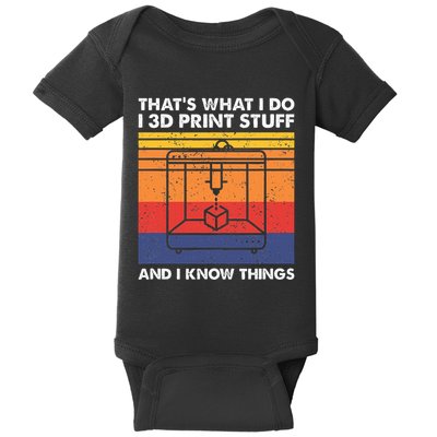 I 3d Print Stuff And I Know Things Funny 3d Printer Owner Baby Bodysuit