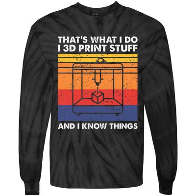 I 3d Print Stuff And I Know Things Funny 3d Printer Owner Tie-Dye Long Sleeve Shirt