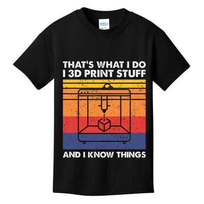 I 3d Print Stuff And I Know Things Funny 3d Printer Owner Kids T-Shirt