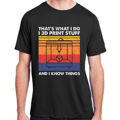 I 3d Print Stuff And I Know Things Funny 3d Printer Owner Adult ChromaSoft Performance T-Shirt