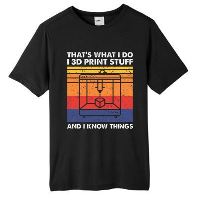 I 3d Print Stuff And I Know Things Funny 3d Printer Owner Tall Fusion ChromaSoft Performance T-Shirt