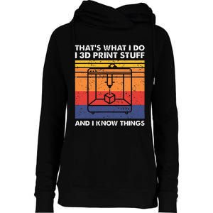 I 3d Print Stuff And I Know Things Funny 3d Printer Owner Womens Funnel Neck Pullover Hood