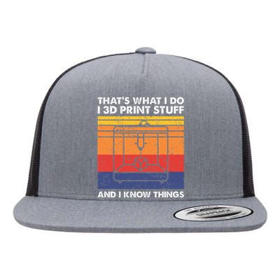 I 3d Print Stuff And I Know Things Funny 3d Printer Owner Flat Bill Trucker Hat