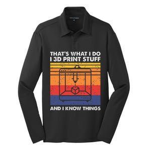 I 3d Print Stuff And I Know Things Funny 3d Printer Owner Silk Touch Performance Long Sleeve Polo