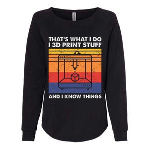 I 3d Print Stuff And I Know Things Funny 3d Printer Owner Womens California Wash Sweatshirt