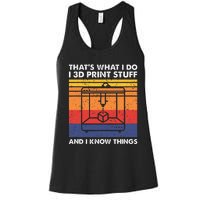 I 3d Print Stuff And I Know Things Funny 3d Printer Owner Women's Racerback Tank