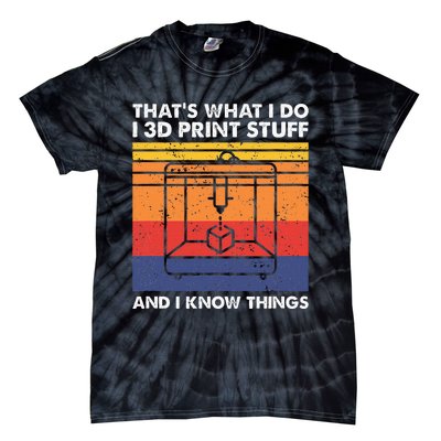 I 3d Print Stuff And I Know Things Funny 3d Printer Owner Tie-Dye T-Shirt