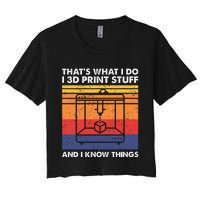 I 3d Print Stuff And I Know Things Funny 3d Printer Owner Women's Crop Top Tee