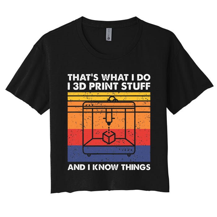 I 3d Print Stuff And I Know Things Funny 3d Printer Owner Women's Crop Top Tee