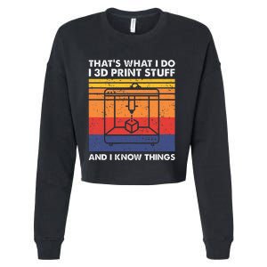 I 3d Print Stuff And I Know Things Funny 3d Printer Owner Cropped Pullover Crew