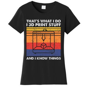 I 3d Print Stuff And I Know Things Funny 3d Printer Owner Women's T-Shirt