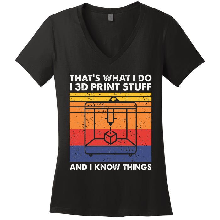 I 3d Print Stuff And I Know Things Funny 3d Printer Owner Women's V-Neck T-Shirt