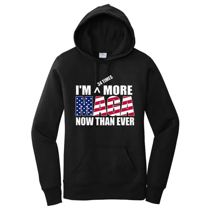 IM 34 Times More Maga Now Than Ever Felon Trump 2024 Women's Pullover Hoodie