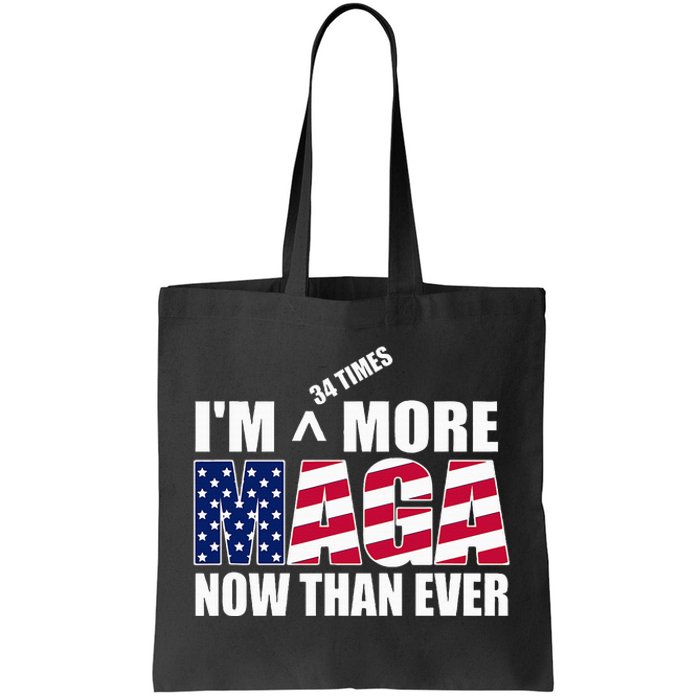 IM 34 Times More Maga Now Than Ever Felon Trump 2024 Tote Bag