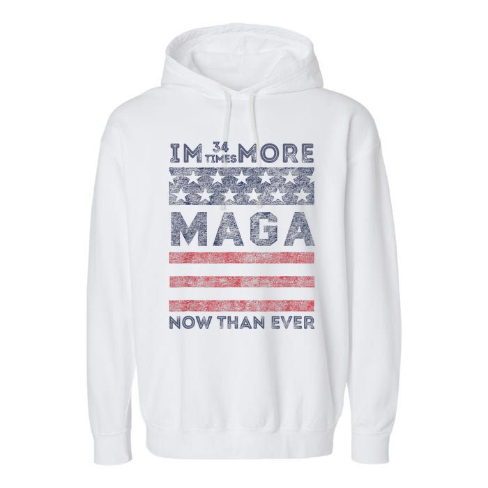 IM 34 Times More Maga Now Than Ever Felon Trump 2024 Garment-Dyed Fleece Hoodie