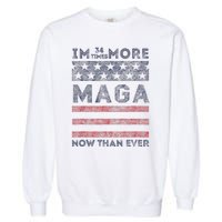 IM 34 Times More Maga Now Than Ever Felon Trump 2024 Garment-Dyed Sweatshirt