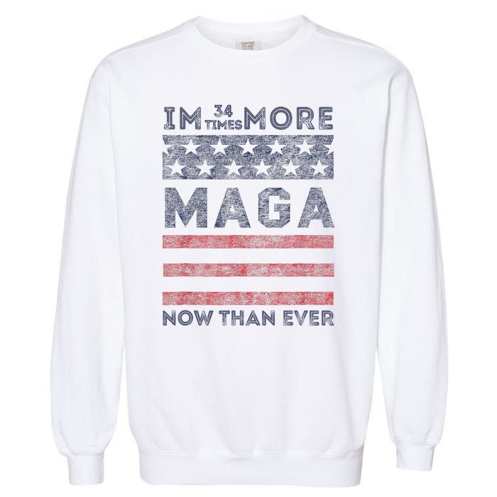 IM 34 Times More Maga Now Than Ever Felon Trump 2024 Garment-Dyed Sweatshirt