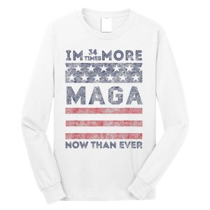 IM 34 Times More Maga Now Than Ever Felon Trump 2024 Long Sleeve Shirt