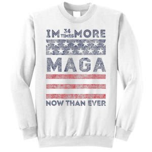 IM 34 Times More Maga Now Than Ever Felon Trump 2024 Sweatshirt