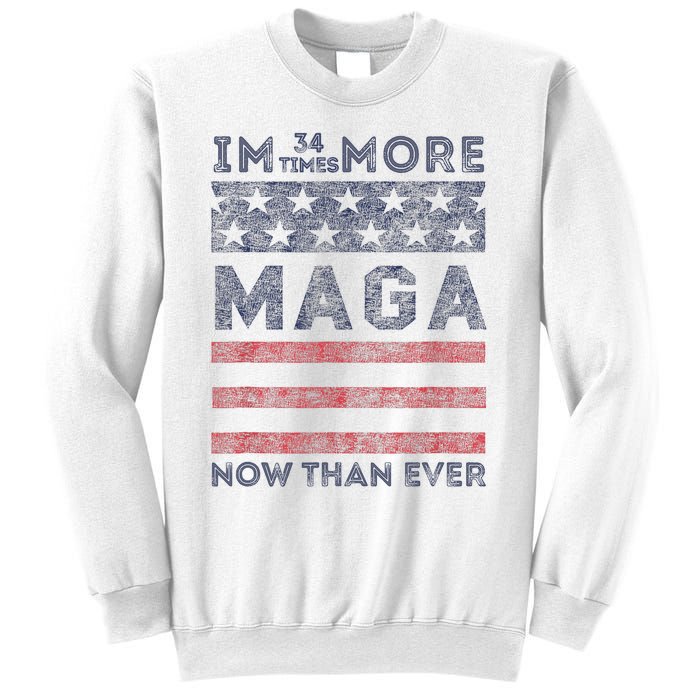 IM 34 Times More Maga Now Than Ever Felon Trump 2024 Sweatshirt