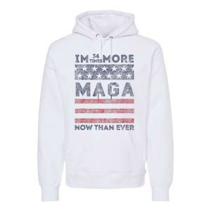 IM 34 Times More Maga Now Than Ever Felon Trump 2024 Premium Hoodie