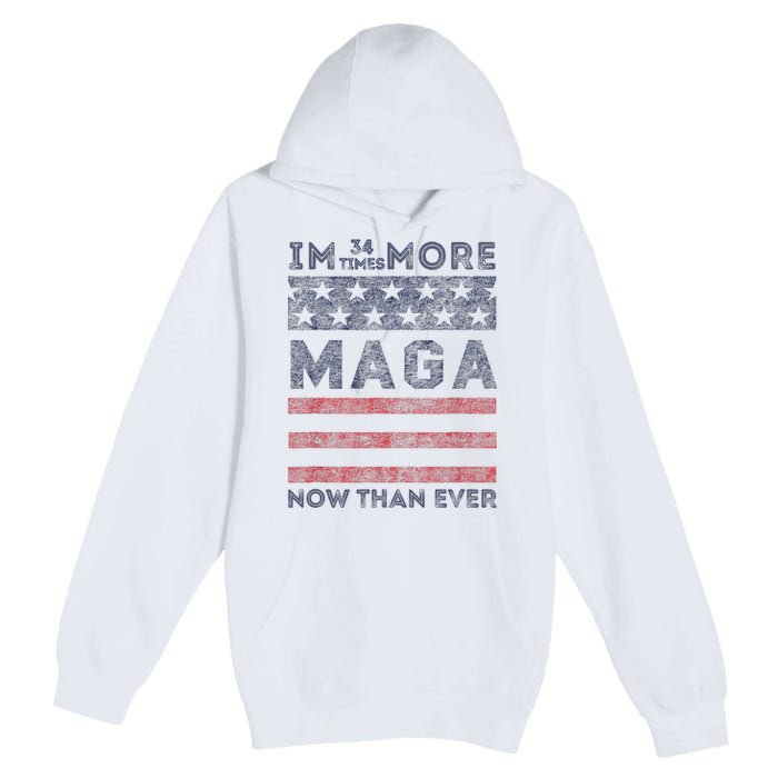 IM 34 Times More Maga Now Than Ever Felon Trump 2024 Premium Pullover Hoodie