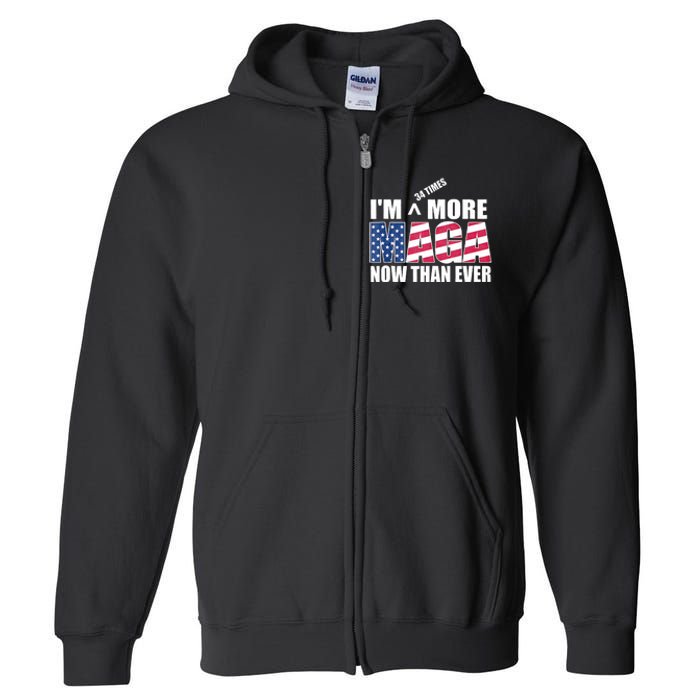 IM 34 Times More Maga Now Than Ever Felon Trump 2024 Full Zip Hoodie