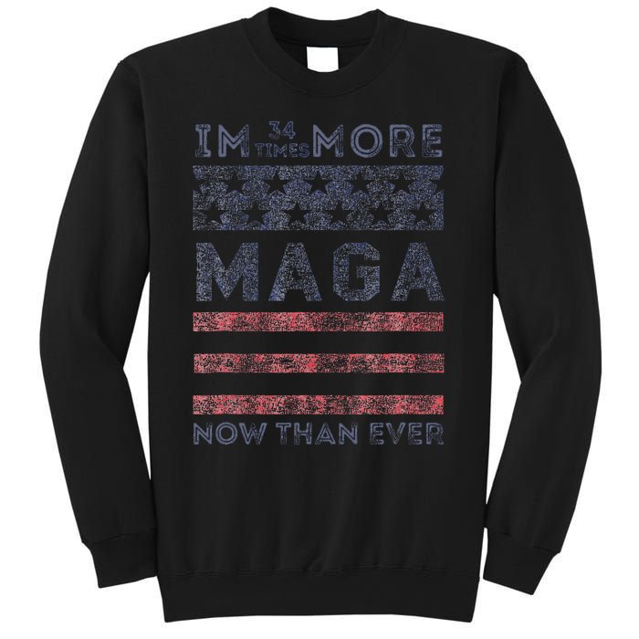 IM 34 Times More Maga Now Than Ever Felon Trump 2024 Sweatshirt