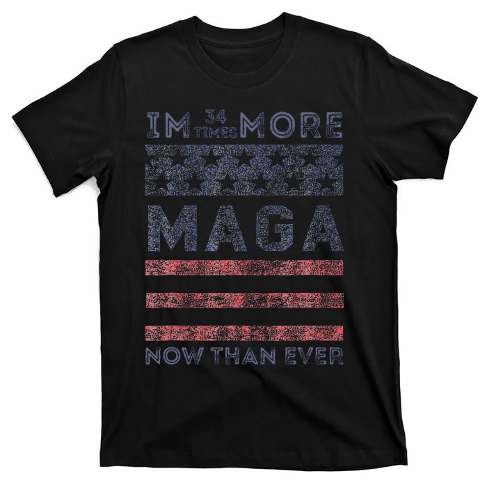 IM 34 Times More Maga Now Than Ever Felon Trump 2024 T-Shirt