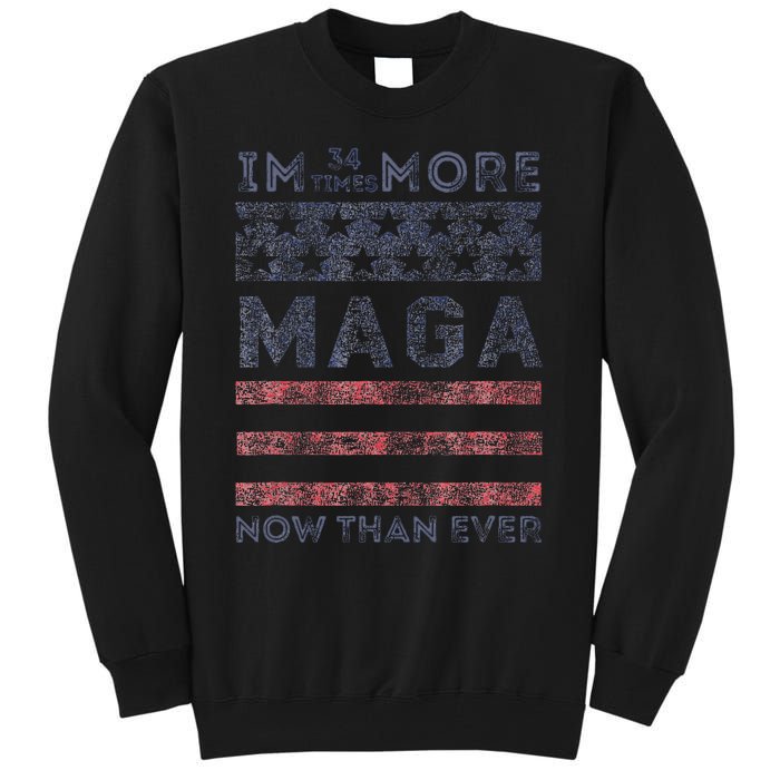 IM 34 Times More Maga Now Than Ever Felon Trump 2024 Tall Sweatshirt