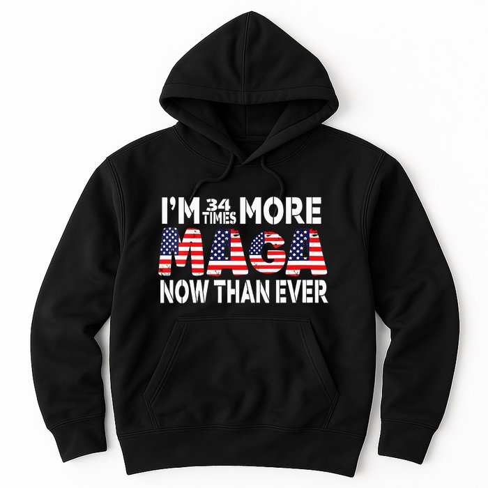 Im 34 Times More Maga Now Than Ever Felon Trump 2024 Hoodie