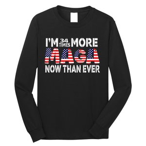 Im 34 Times More Maga Now Than Ever Felon Trump 2024 Long Sleeve Shirt