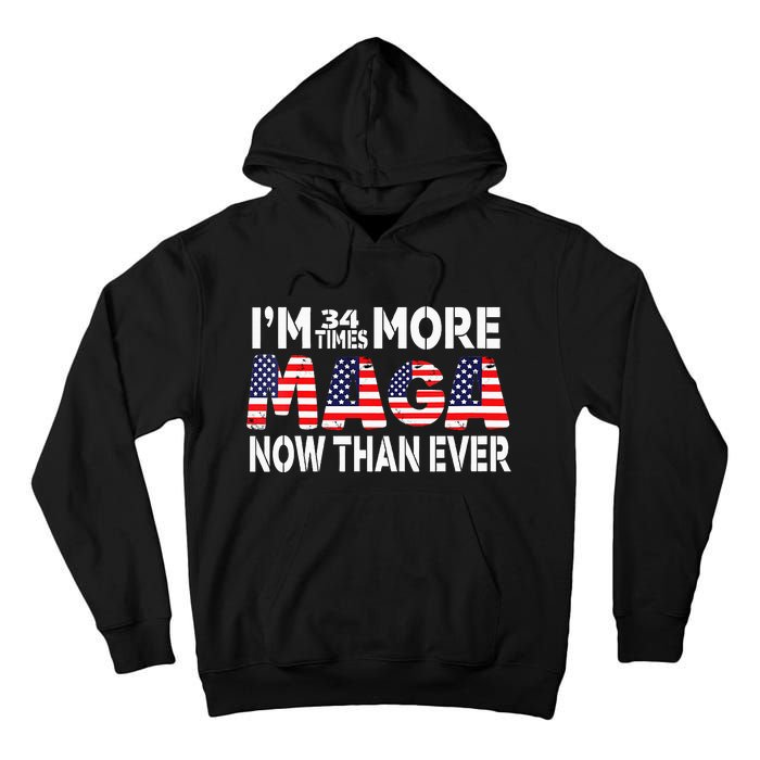 Im 34 Times More Maga Now Than Ever Felon Trump 2024 Tall Hoodie