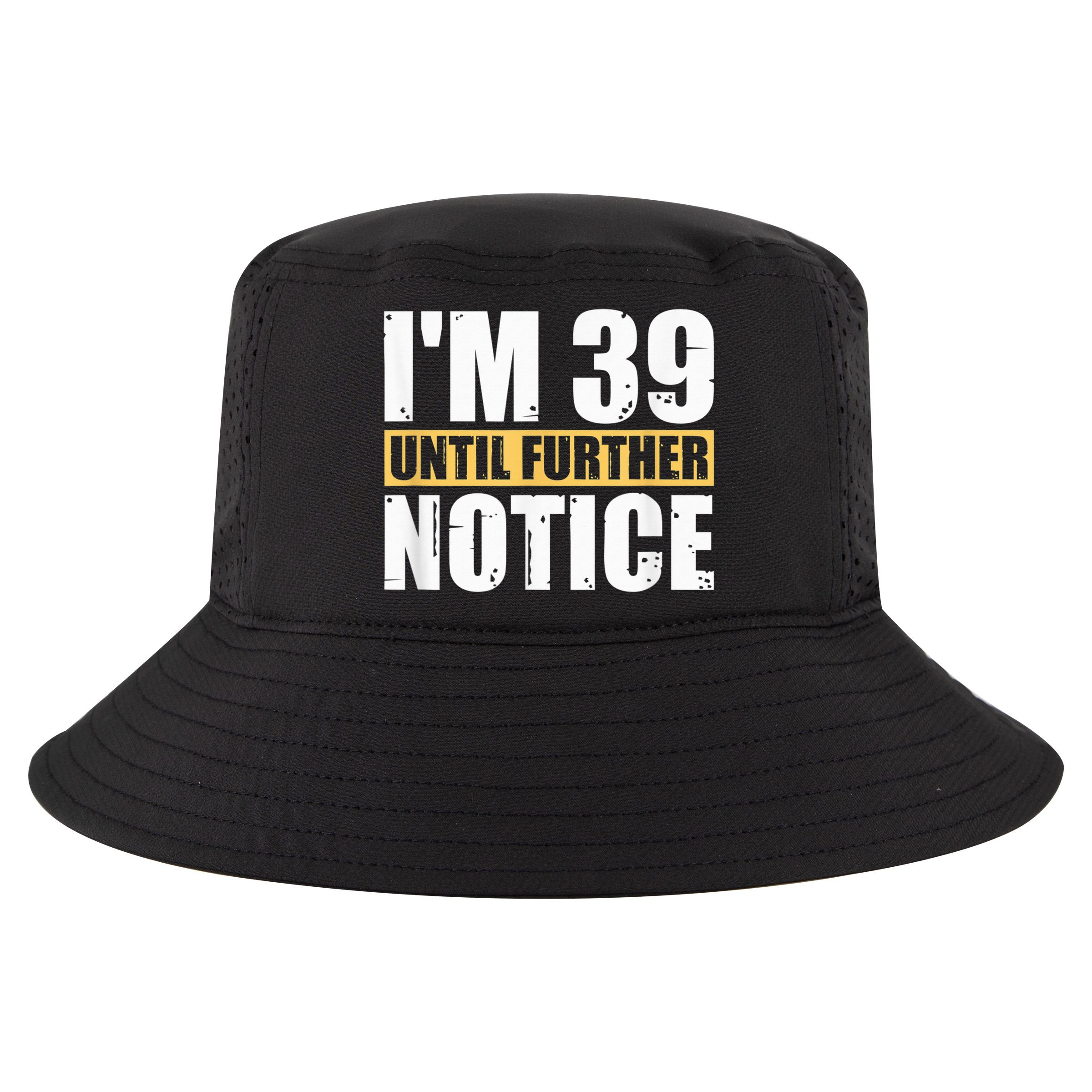 I'm 39 Until Further Notice - 40th Birthday 40 Years Old Cool Comfort Performance Bucket Hat