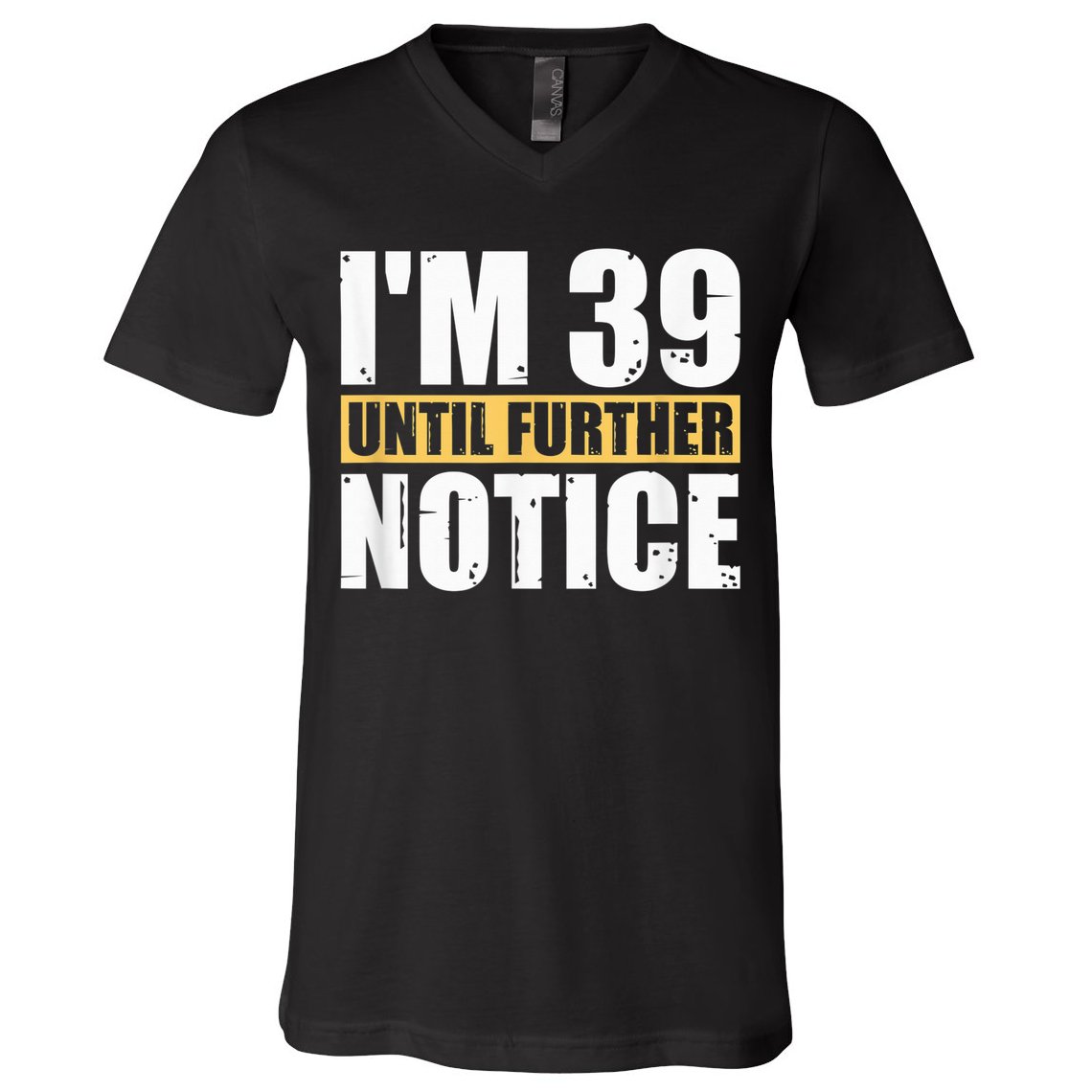 I'm 39 Until Further Notice - 40th Birthday 40 Years Old V-Neck T-Shirt