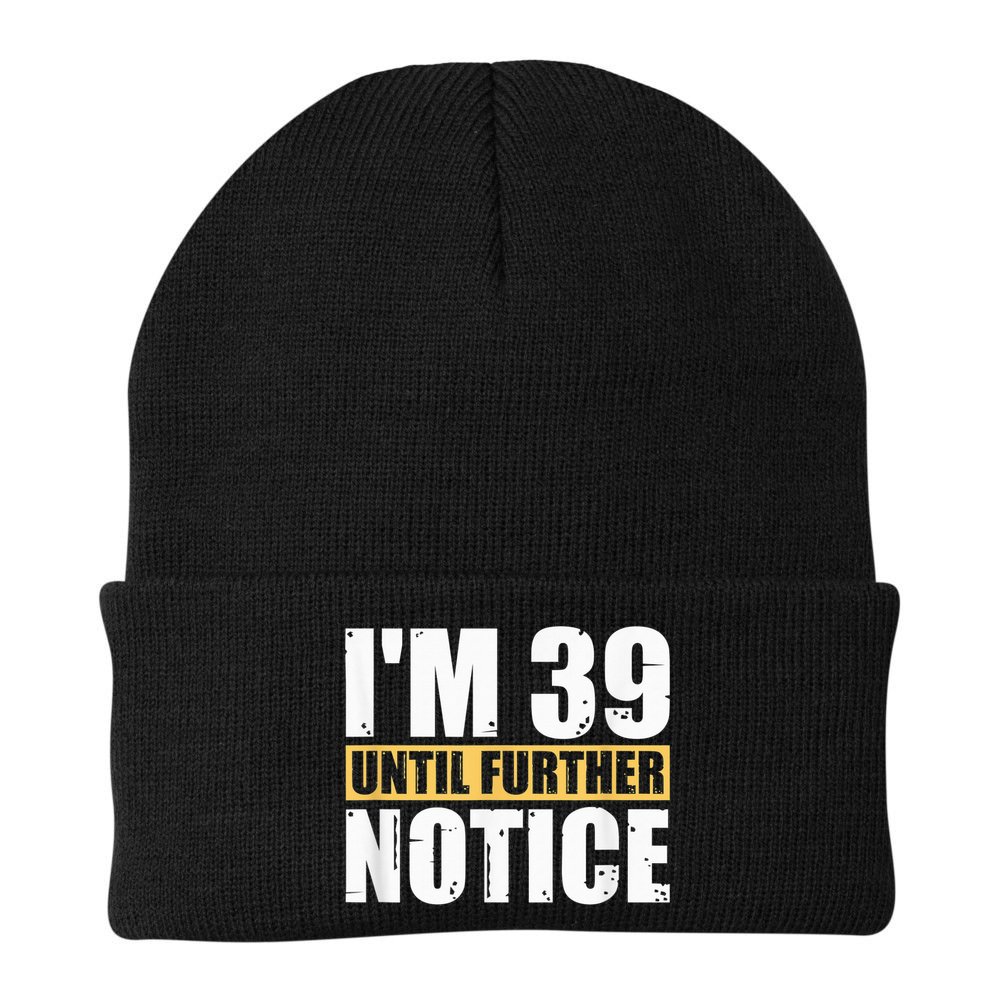 I'm 39 Until Further Notice - 40th Birthday 40 Years Old Beanie