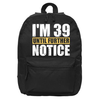 I'm 39 Until Further Notice - 40th Birthday 40 Years Old 16 in Basic Backpack