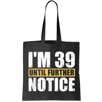 I'm 39 Until Further Notice - 40th Birthday 40 Years Old Bag