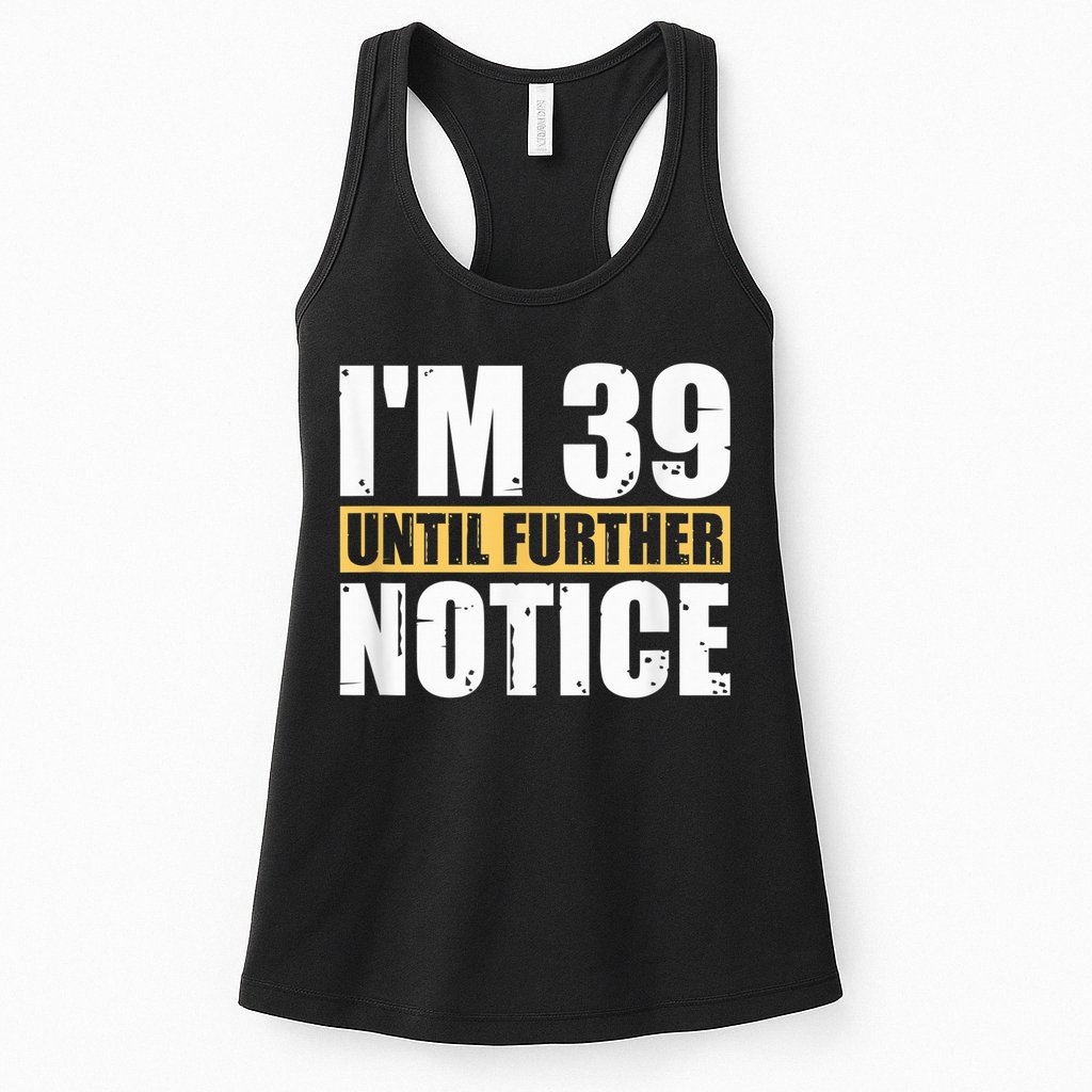 I'm 39 Until Further Notice - 40th Birthday 40 Years Old Womens Tank Top