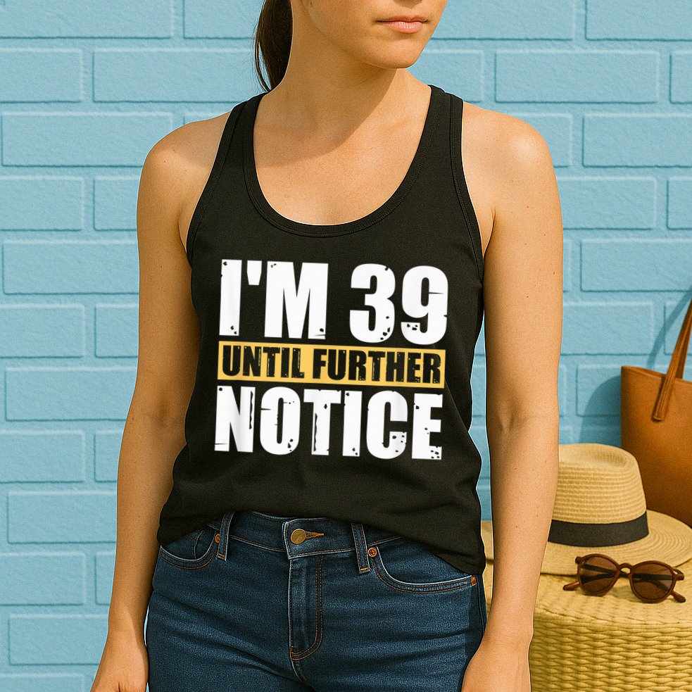 I'm 39 Until Further Notice - 40th Birthday 40 Years Old Womens Tank Top