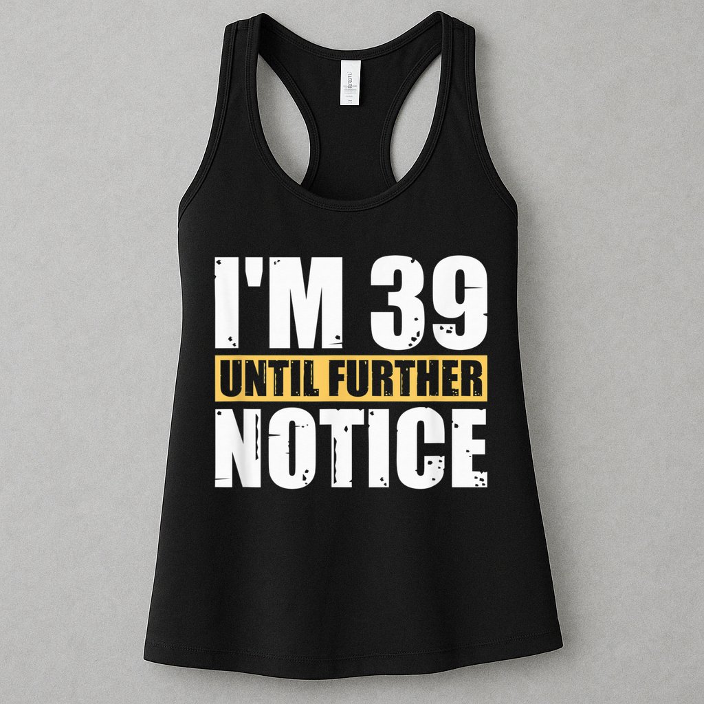 I'm 39 Until Further Notice - 40th Birthday 40 Years Old Womens Tank Top